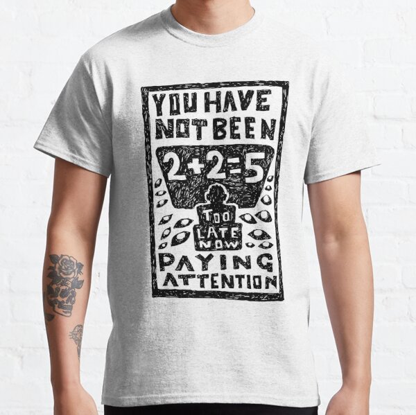 You have not been paying attention, 2+2+5 illustrated lyrics. Classic T-Shirt RB1910 product Offical radiohead Merch